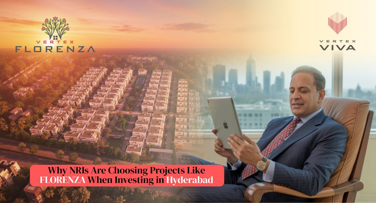 Why NRIs Are Choosing Projects Like Florenza When Investing in Hyderabad
