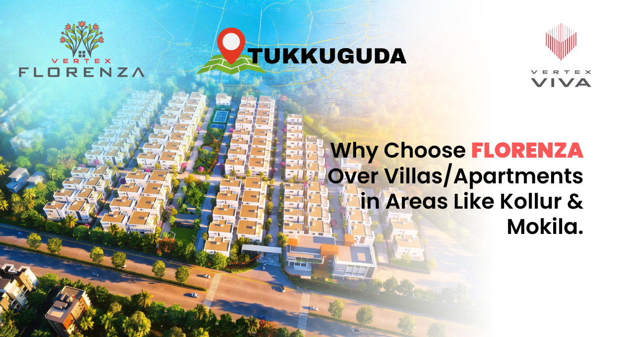 Why Choose Florenza Over Villas/Apartments in Areas Like Kollur & Mokila