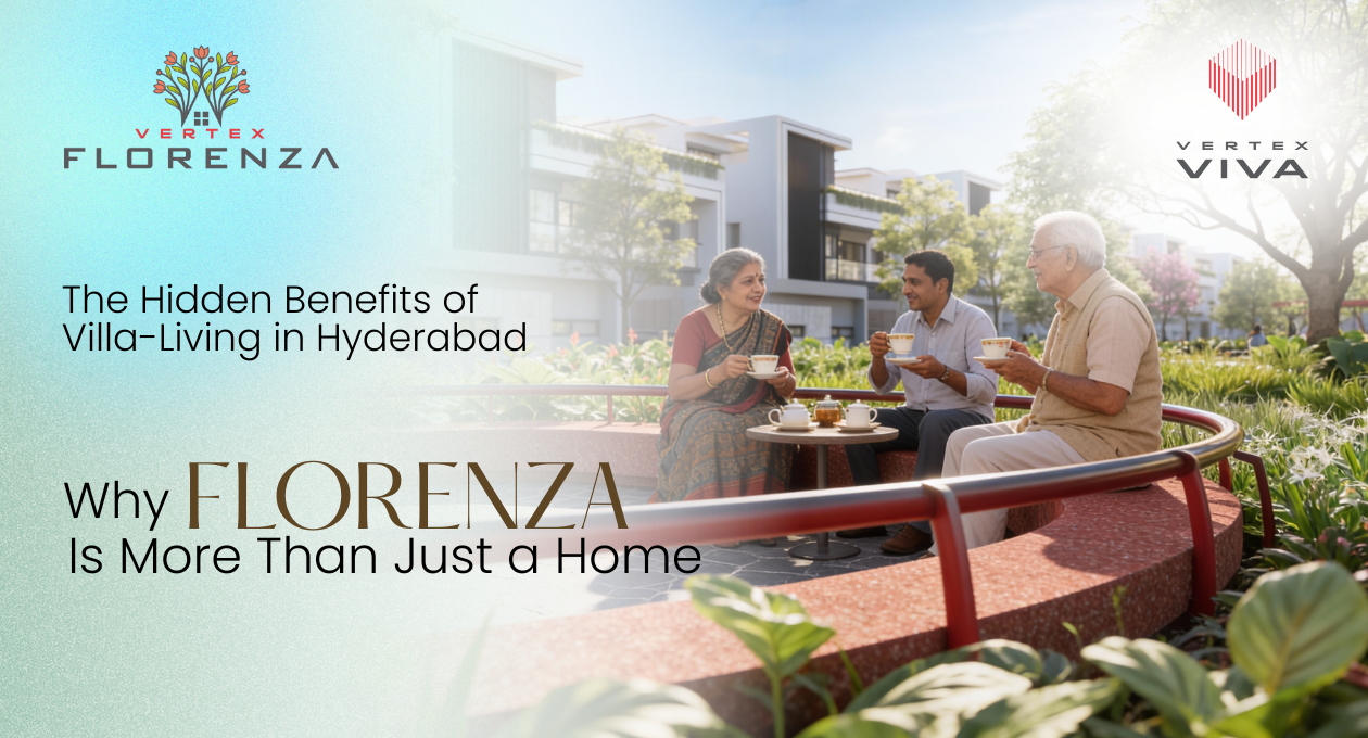 The Hidden Benefits of Villa-Living in Hyderabad — Why Florenza Is More Than Just a Home