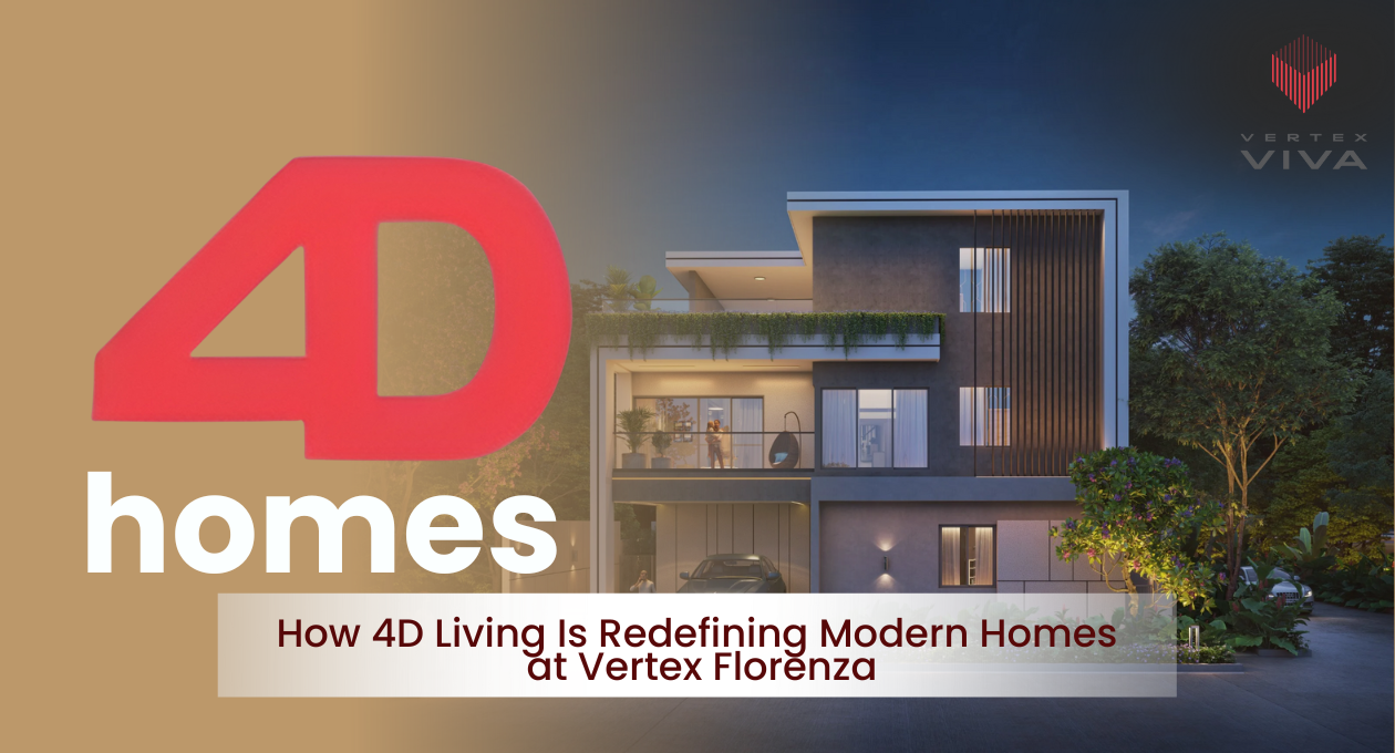 How 4D Living Is Redefining Modern Homes at Vertex Florenza